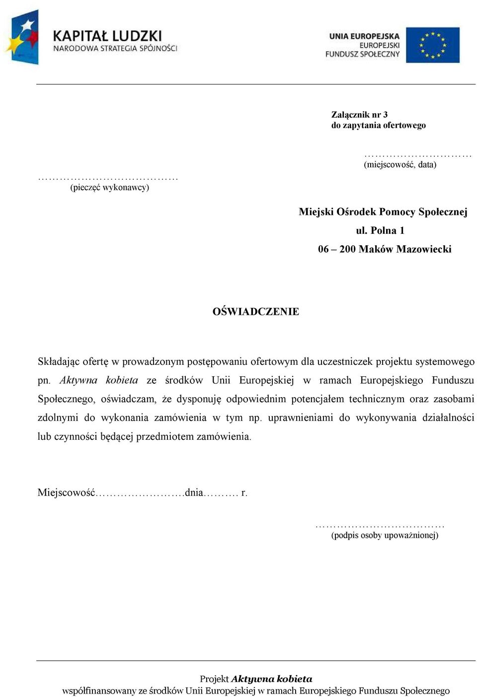 Aktywna kobieta ze środków Unii Europejskiej w ramach Europejskiego Funduszu Społecznego, oświadczam, że dysponuję odpowiednim potencjałem technicznym