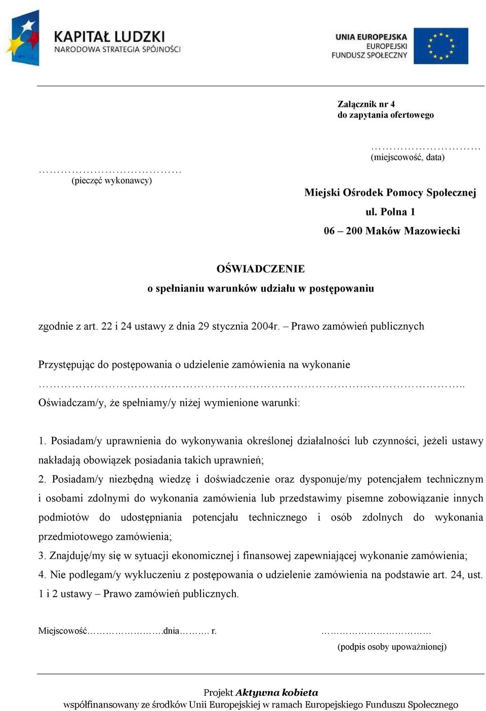 Prawo zamówień publicznych Przystępując do postępowania o udzielenie zamówienia na wykonanie.. Oświadczam/y, że spełniamy/y niżej wymienione warunki: 1.