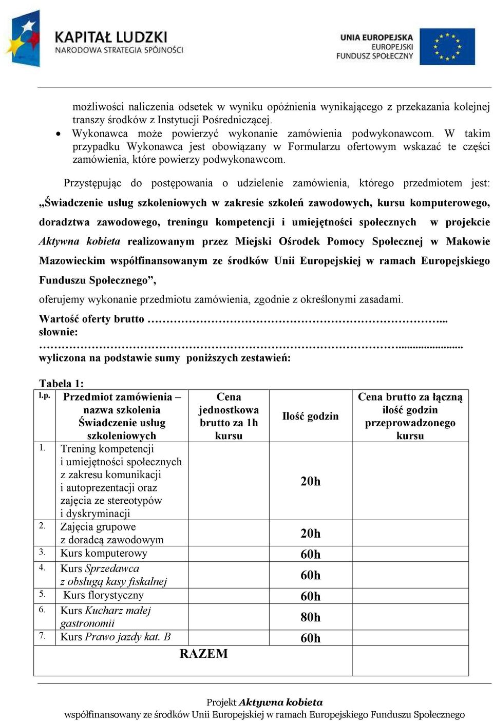 Przystępując do postępowania o udzielenie zamówienia, którego przedmiotem jest: Świadczenie usług szkoleniowych w zakresie szkoleń zawodowych, kursu komputerowego, doradztwa zawodowego, treningu