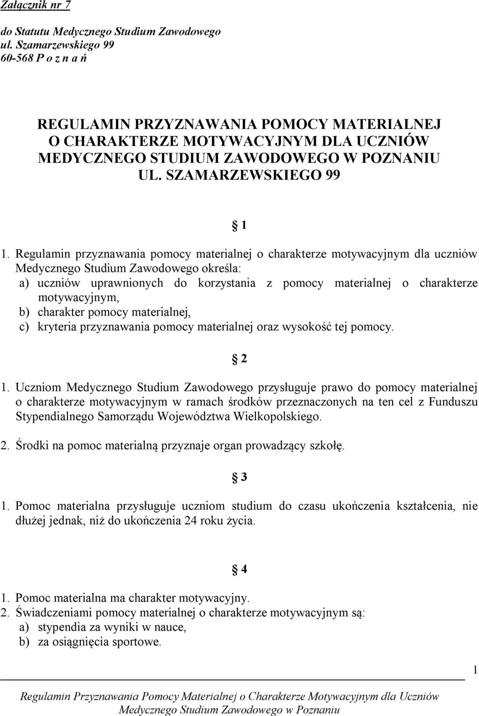 Regulamin przyznawania pomocy materialnej o charakterze motywacyjnym dla uczniów Medycznego Studium Zawodowego określa: a) uczniów uprawnionych do korzystania z pomocy materialnej o charakterze