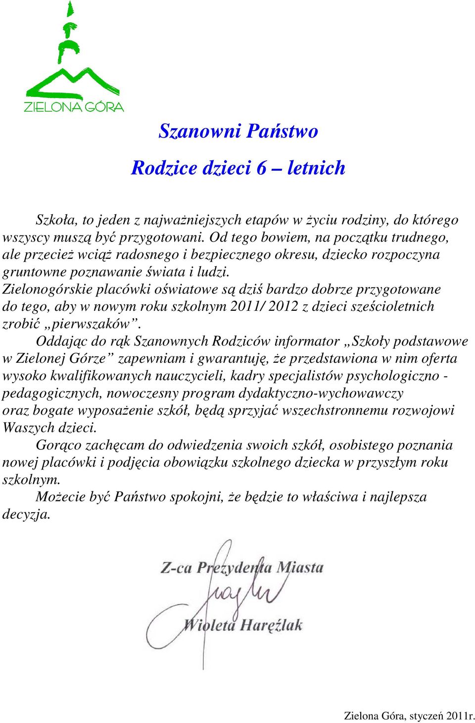 Zielonogórskie placówki oświatowe są dziś bardzo dobrze przygotowane do tego, aby w nowym roku szkolnym 2011/ 2012 z dzieci sześcioletnich zrobić pierwszaków.