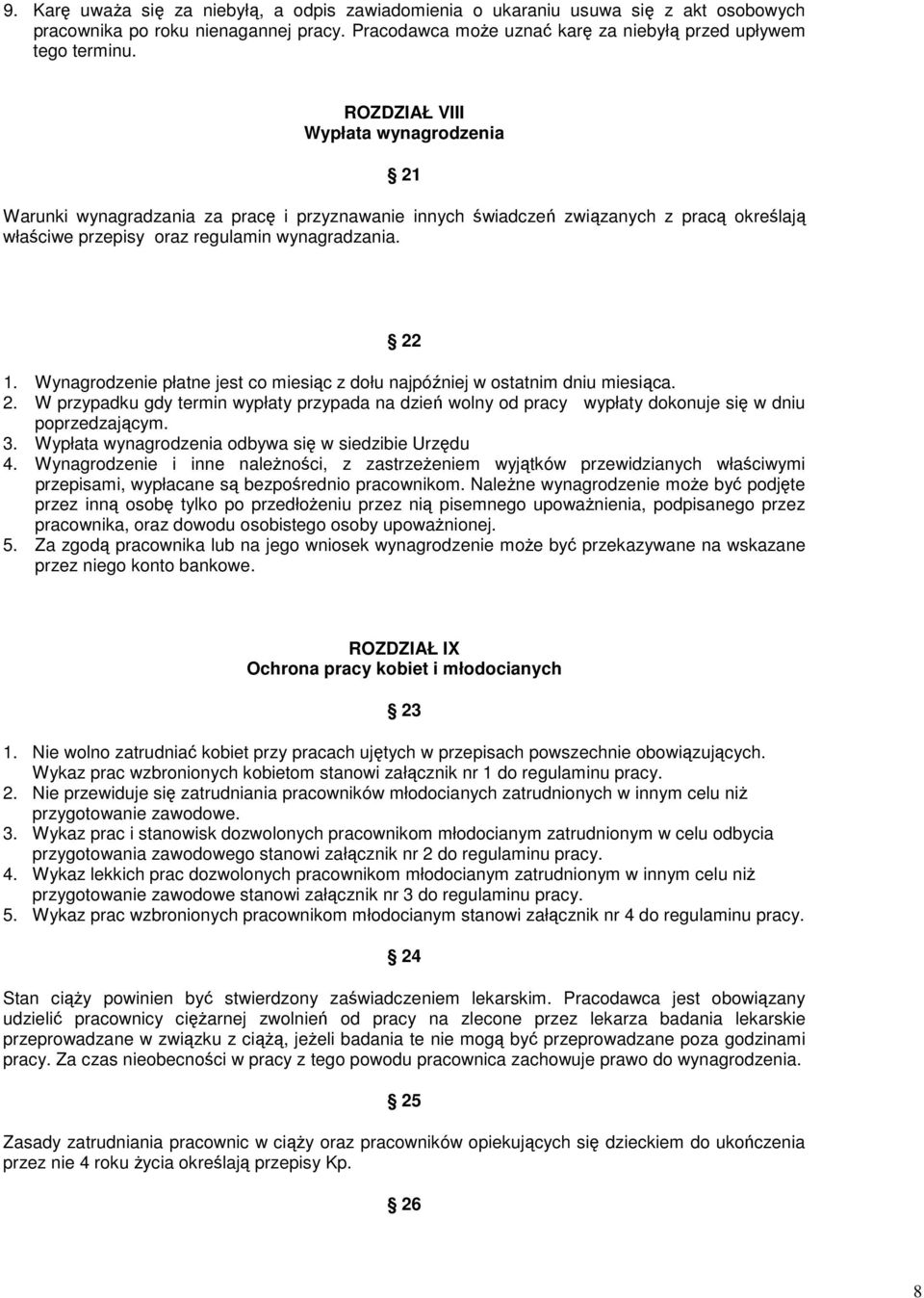 Wynagrodzenie płatne jest co miesiąc z dołu najpóźniej w ostatnim dniu miesiąca. 2. W przypadku gdy termin wypłaty przypada na dzień wolny od pracy wypłaty dokonuje się w dniu poprzedzającym. 3.