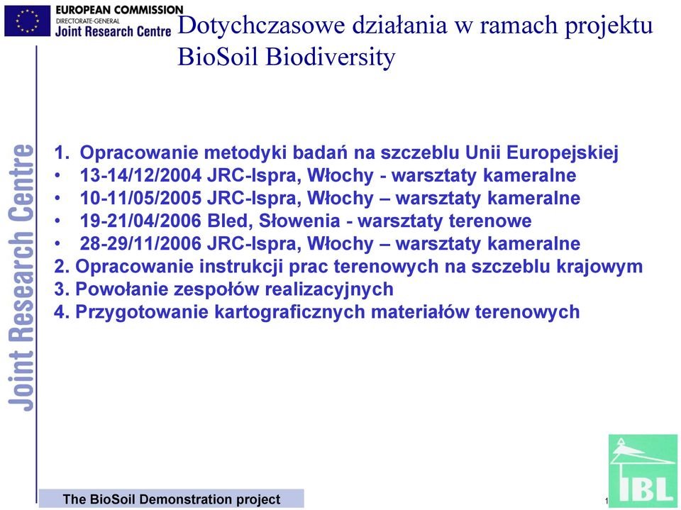 JRC-Ispra, Włochy warsztaty kameralne 19-21/04/2006 Bled, Słowenia - warsztaty terenowe 28-29/11/2006 JRC-Ispra, Włochy warsztaty