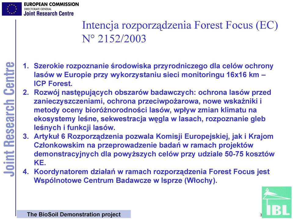 Rozwój następujących obszarów badawczych: ochrona lasów przed zanieczyszczeniami, ochrona przeciwpożarowa, nowe wskaźniki i metody oceny bioróżnorodności lasów, wpływ zmian klimatu na ekosystemy