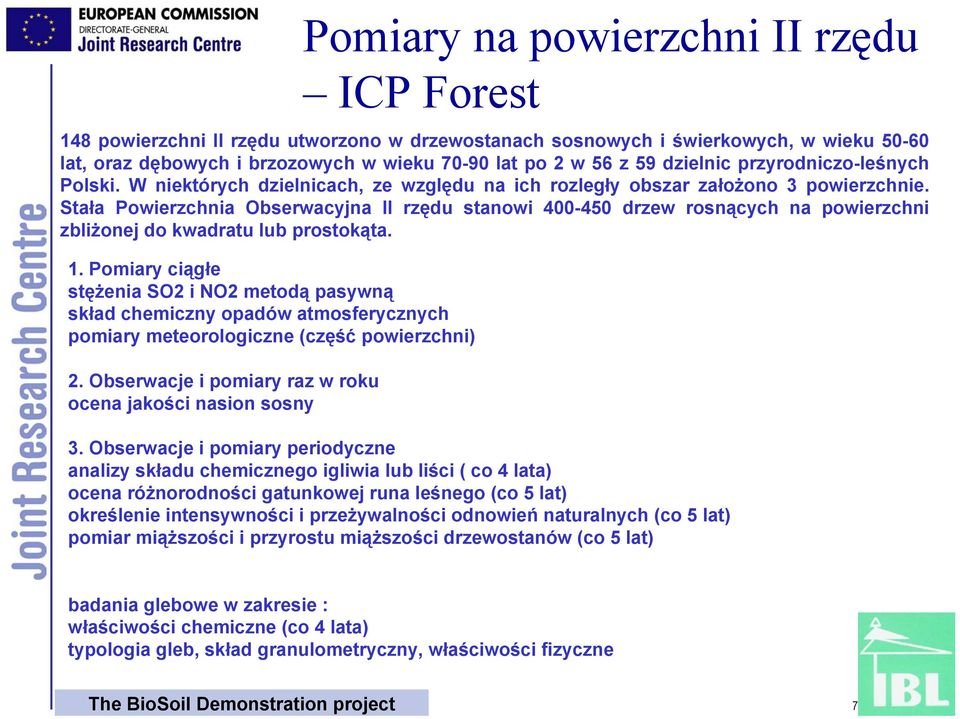 Stała Powierzchnia Obserwacyjna II rzędu stanowi 400-450 drzew rosnących na powierzchni zbliżonej do kwadratu lub prostokąta. 1.