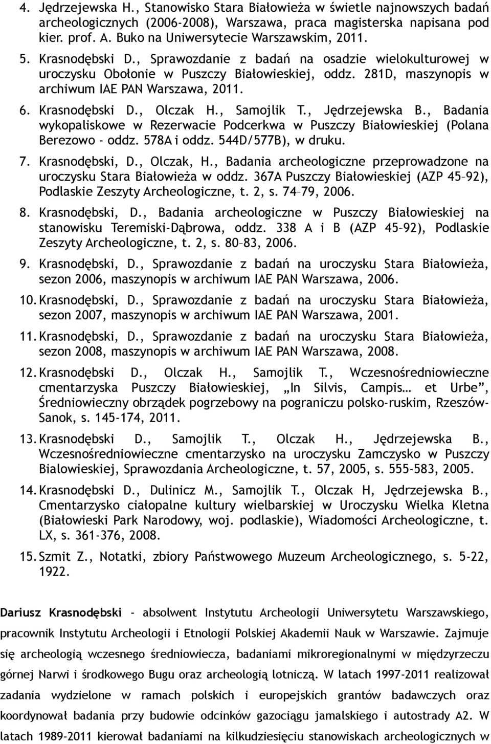 281D, maszynopis w archiwum IAE PAN Warszawa, 2011. 6. Krasnodębski D., Olczak H., Samojlik T., Jędrzejewska B.