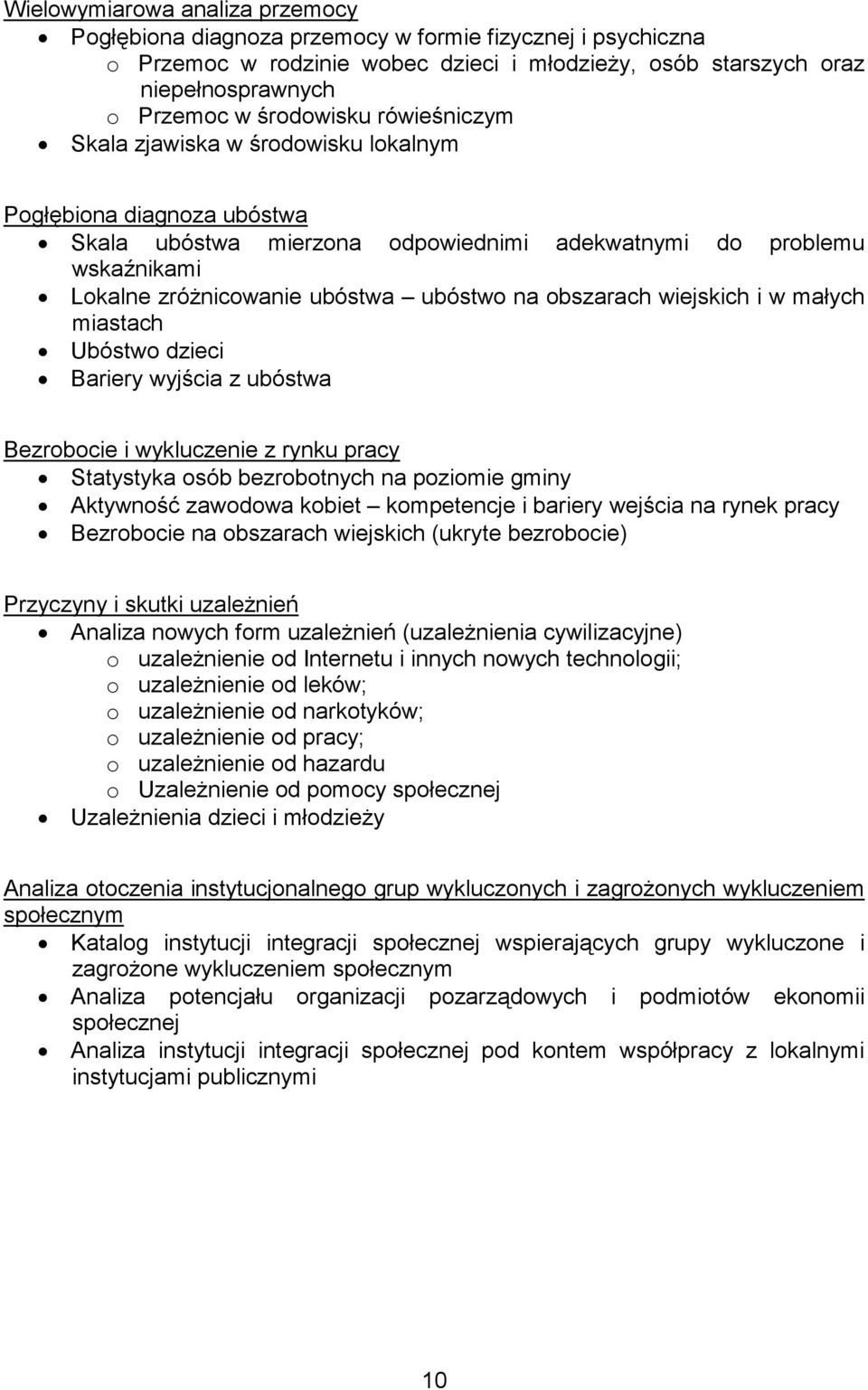 na obszarach wiejskich i w małych miastach Ubóstwo dzieci Bariery wyjścia z ubóstwa Bezrobocie i wykluczenie z rynku pracy Statystyka osób bezrobotnych na poziomie gminy Aktywność zawodowa kobiet