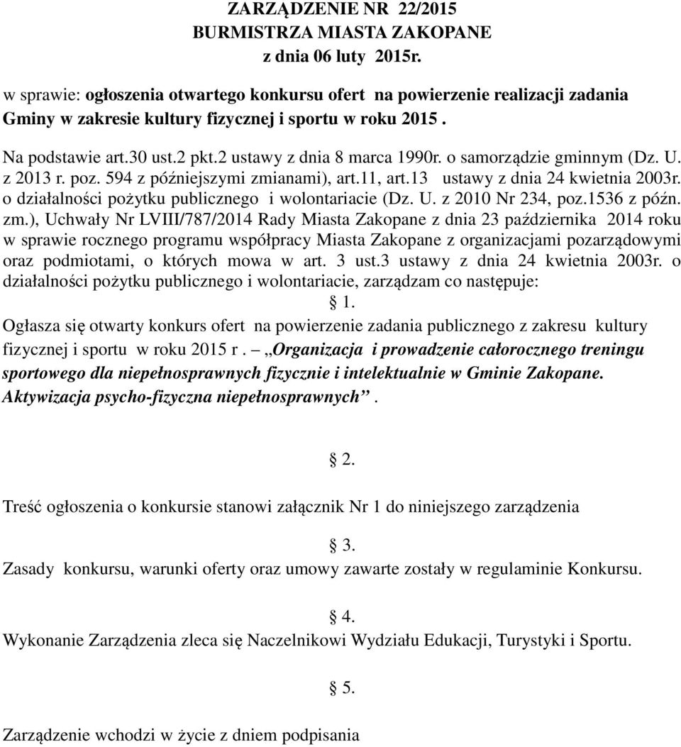 o samorządzie gminnym (Dz. U. z 2013 r. poz. 594 z późniejszymi zmianami), art.11, art.13 ustawy z dnia 24 kwietnia 2003r. o działalności pożytku publicznego i wolontariacie (Dz. U. z 2010 Nr 234, poz.