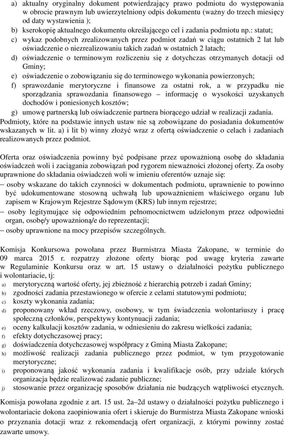 : statut; c) wykaz podobnych zrealizowanych przez podmiot zadań w ciągu ostatnich 2 lat lub oświadczenie o niezrealizowaniu takich zadań w ostatnich 2 latach; d) oświadczenie o terminowym rozliczeniu