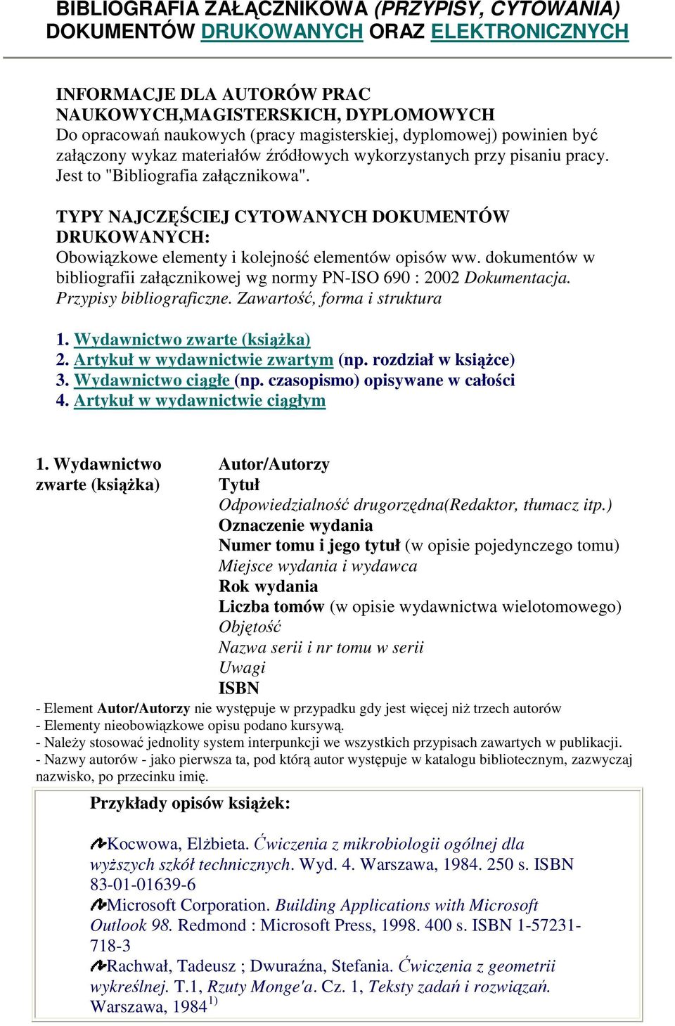 TYPY NAJCZĘŚCIEJ CYTOWANYCH DOKUMENTÓW DRUKOWANYCH: Obowiązkowe elementy i kolejność elementów opisów ww. dokumentów w bibliografii załącznikowej wg normy PN-ISO 690 : 2002 Dokumentacja.