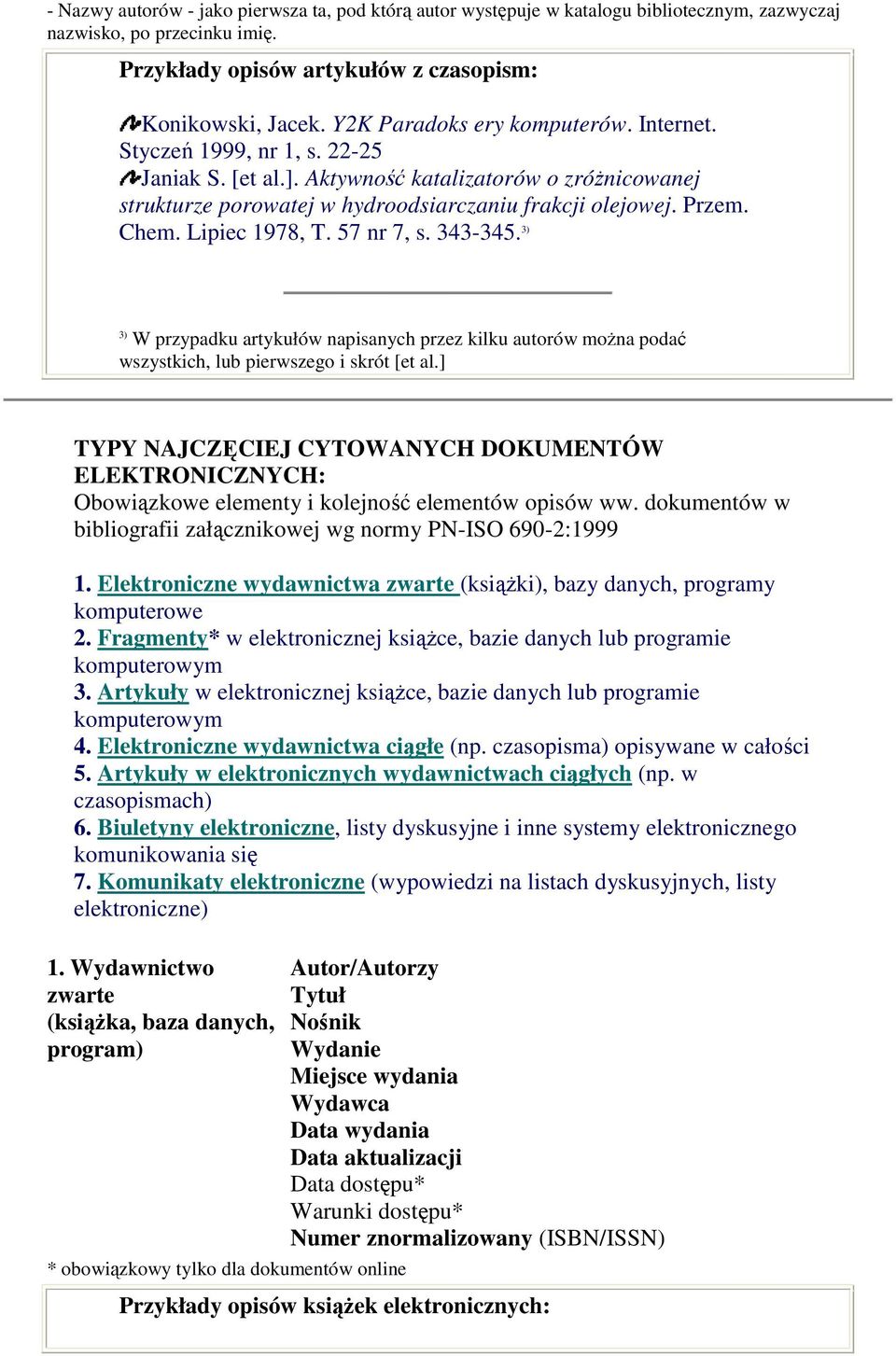 Lipiec 1978, T. 57 nr 7, s. 343-345. 3) 3) W przypadku artykułów napisanych przez kilku autorów moŝna podać wszystkich, lub pierwszego i skrót [et al.