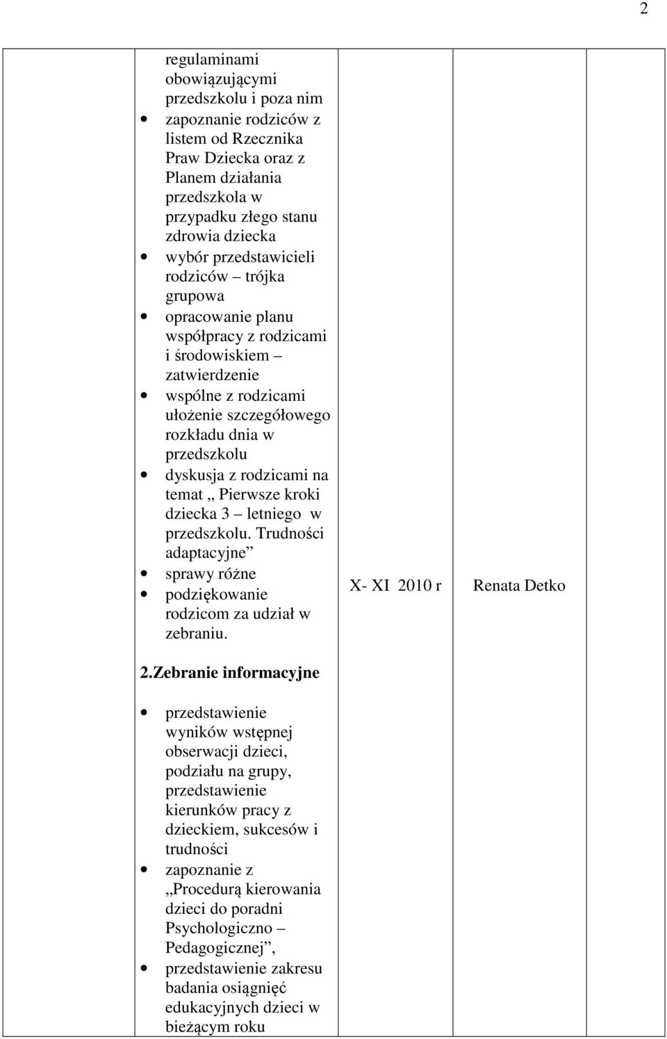 rodzicami na temat Pierwsze kroki dziecka 3 letniego w przedszkolu. Trudności adaptacyjne sprawy różne podziękowanie rodzicom za udział w zebraniu. X- XI 2010 r 2.