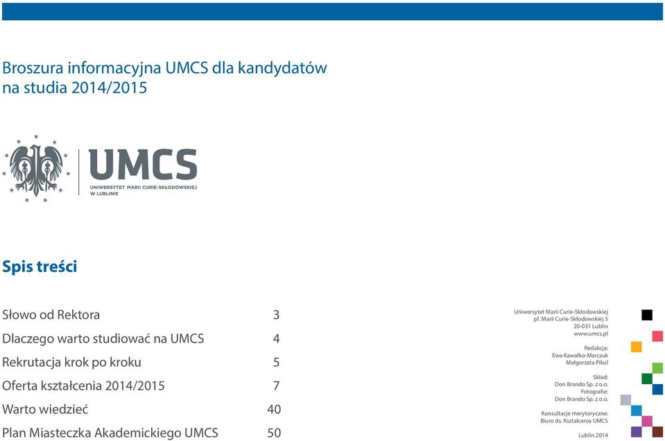 Marii Curie-Skłodowskiej pl. Marii Curie-Skłodowskiej 5 20-031 Lublin www.umcs.