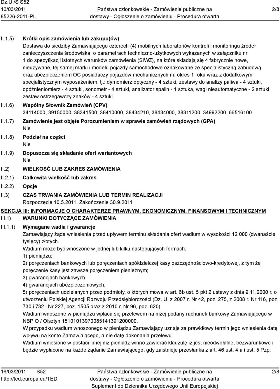 3) Krótki opis zamówienia lub zakupu(ów) Dostawa do siedziby Zamawiającego czterech (4) mobilnych laboratoriów kontroli i monitoringu źródeł zanieczyszczenia środowiska, o parametrach