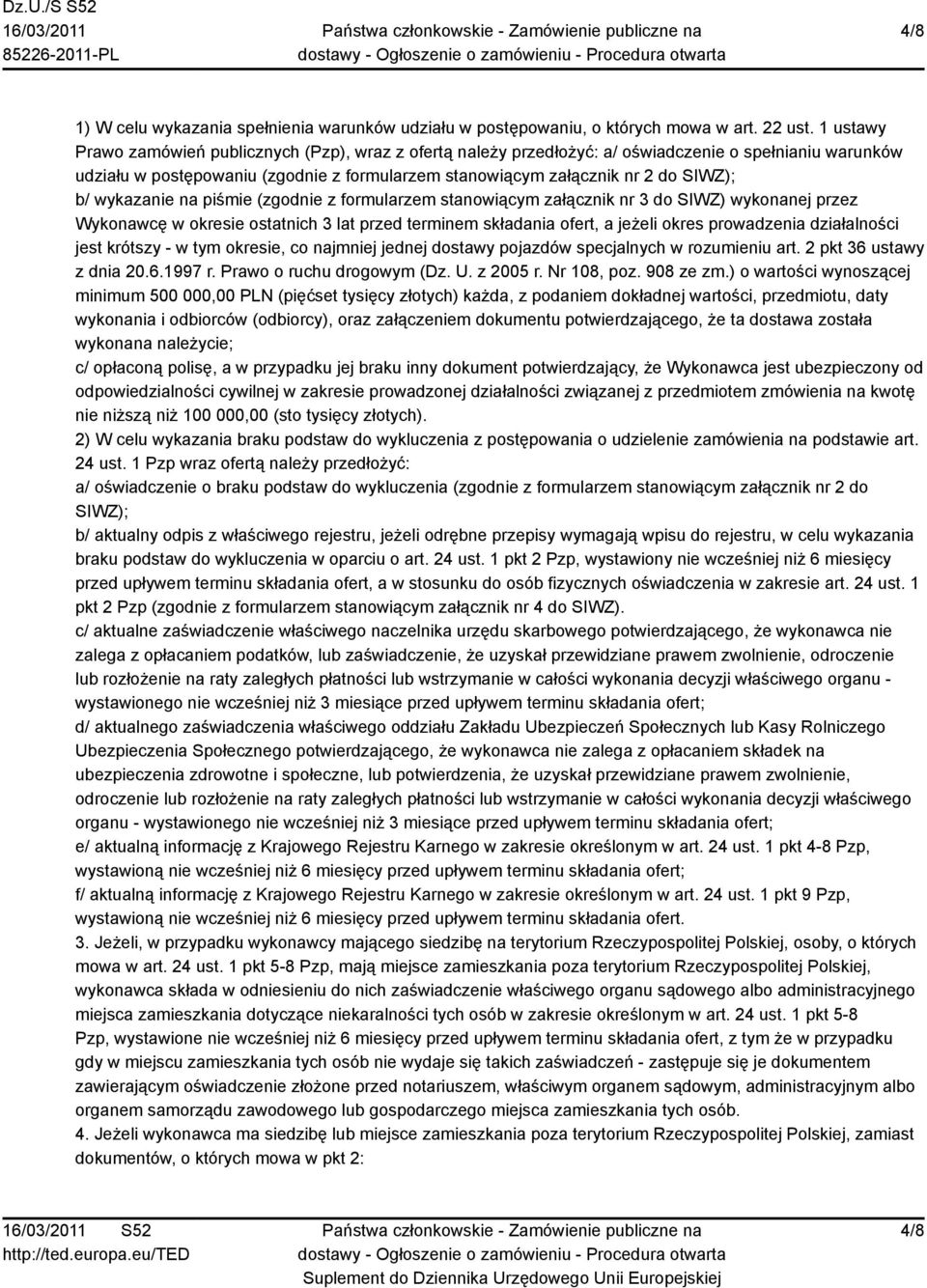 wykazanie na piśmie (zgodnie z formularzem stanowiącym załącznik nr 3 do SIWZ) wykonanej przez Wykonawcę w okresie ostatnich 3 lat przed terminem składania ofert, a jeżeli okres prowadzenia