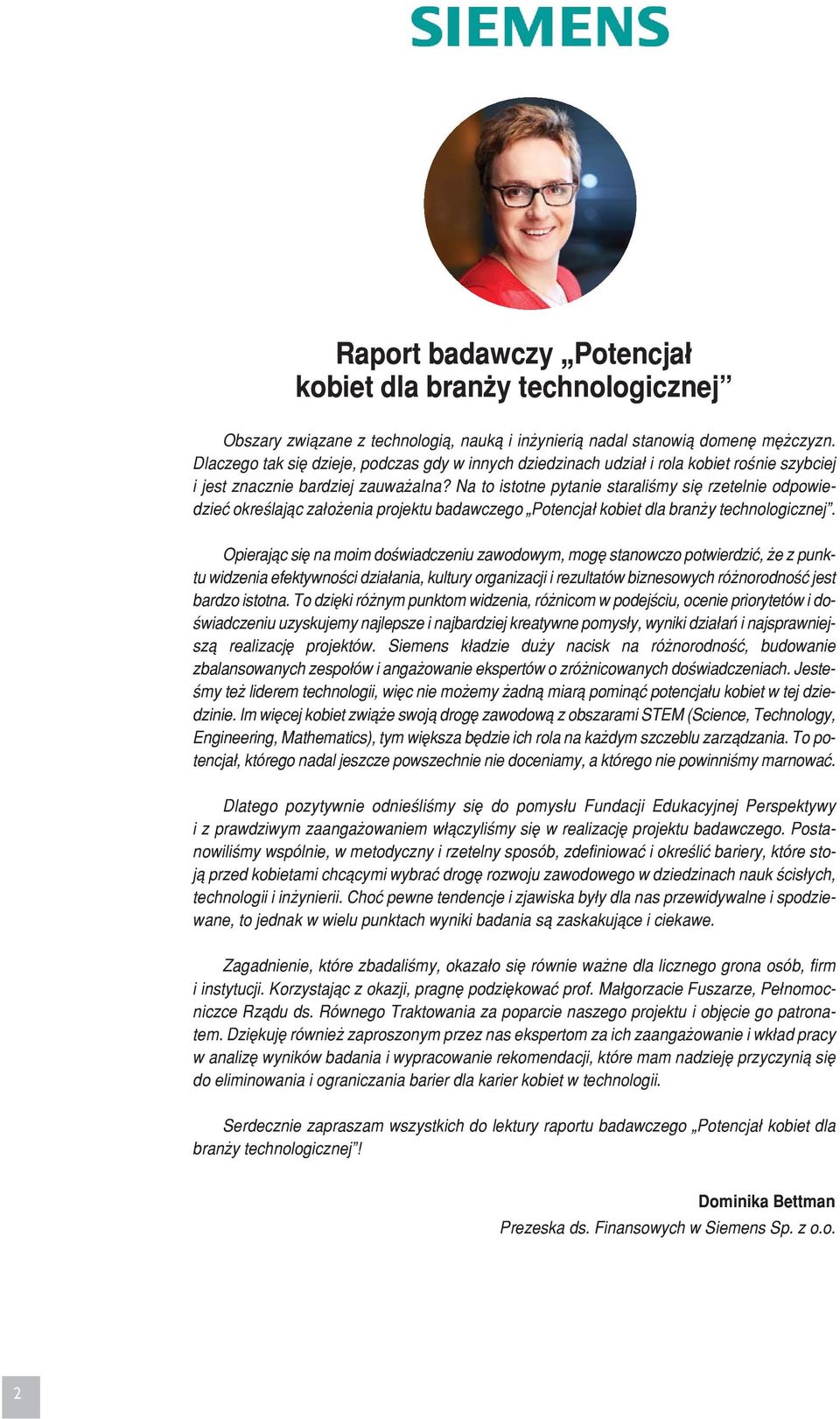 Na to istot ne py ta nie sta ra li śmy się rze tel nie od po wie - dzieć okre śla jąc za ło że nia pro jek tu ba daw cze go Po ten cjał ko biet dla bran ży tech no lo gicz nej.