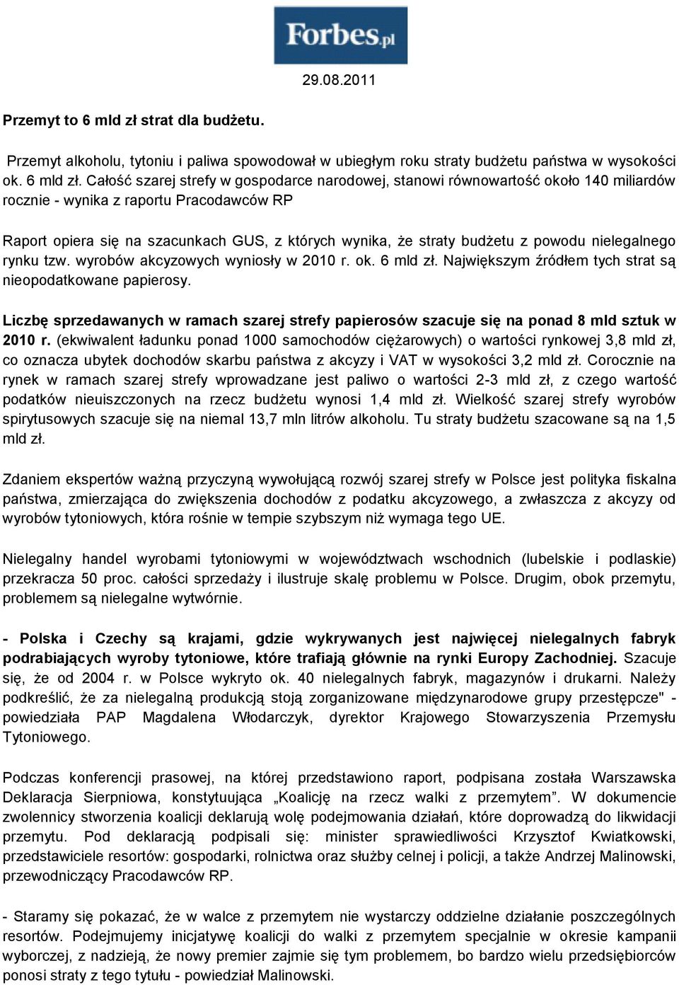 Całość szarej strefy w gospodarce narodowej, stanowi równowartość około 140 miliardów rocznie - wynika z raportu Pracodawców RP Raport opiera się na szacunkach GUS, z których wynika, że straty