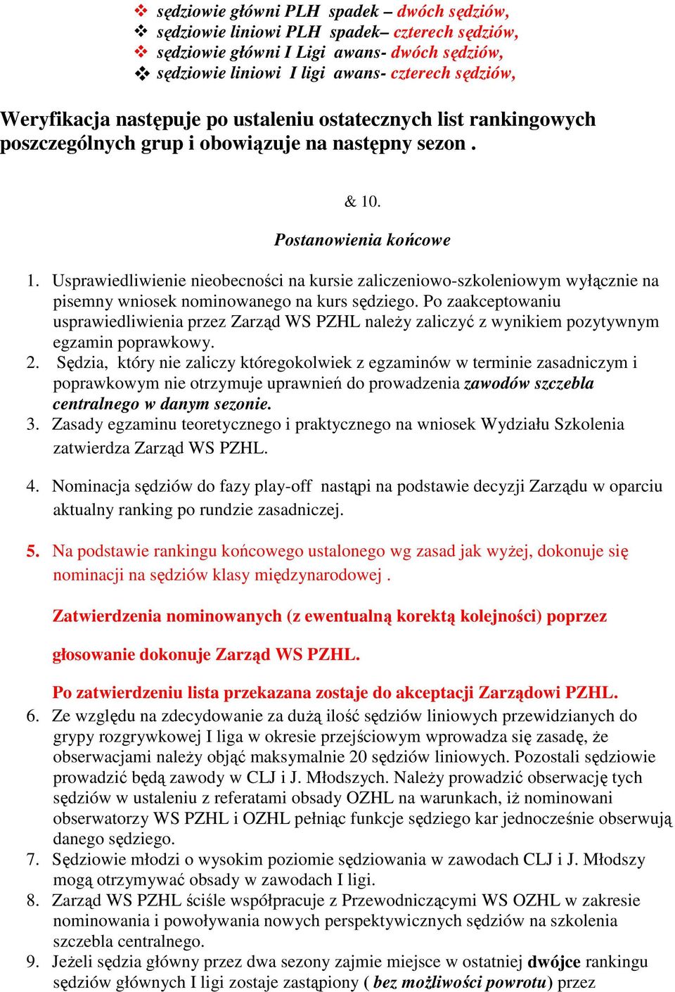 Usprawiedliwienie nieobecności na kursie zaliczeniowo-szkoleniowym wyłącznie na pisemny wniosek nominowanego na kurs sędziego.