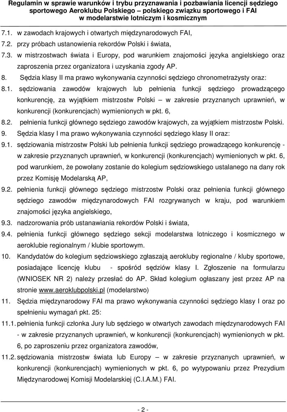 Sdzia klasy II ma prawo wykonywania czynnoci sdziego chronometraysty oraz: 8.1.