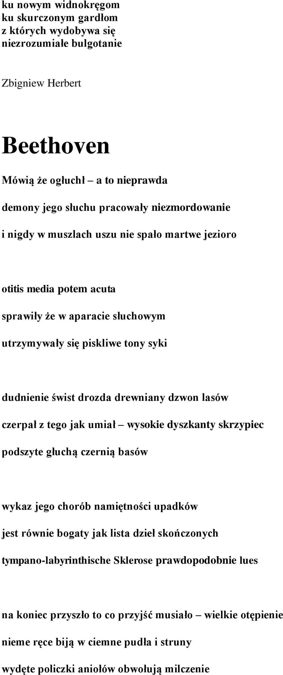 lasów czerpał z tego jak umiał wysokie dyszkanty skrzypiec podszyte głuchą czernią basów wykaz jego chorób namiętności upadków jest równie bogaty jak lista dzieł skończonych