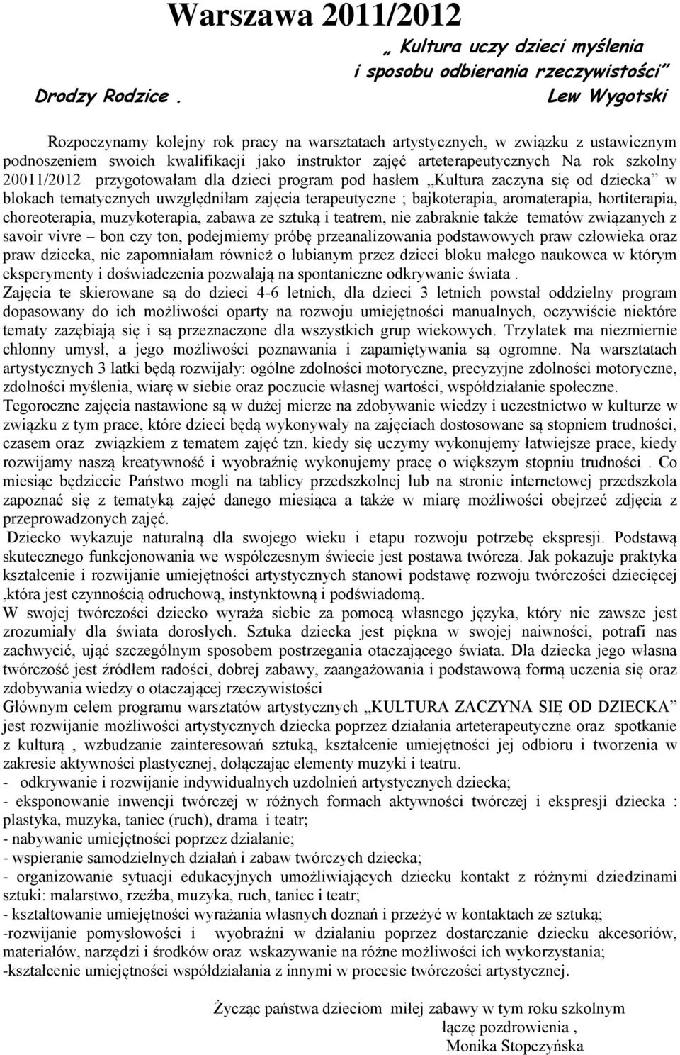 swoich kwalifikacji jako instruktor zajęć arteterapeutycznych Na rok szkolny 20011/2012 przygotowałam dla dzieci program pod hasłem Kultura zaczyna się od dziecka w blokach tematycznych uwzględniłam