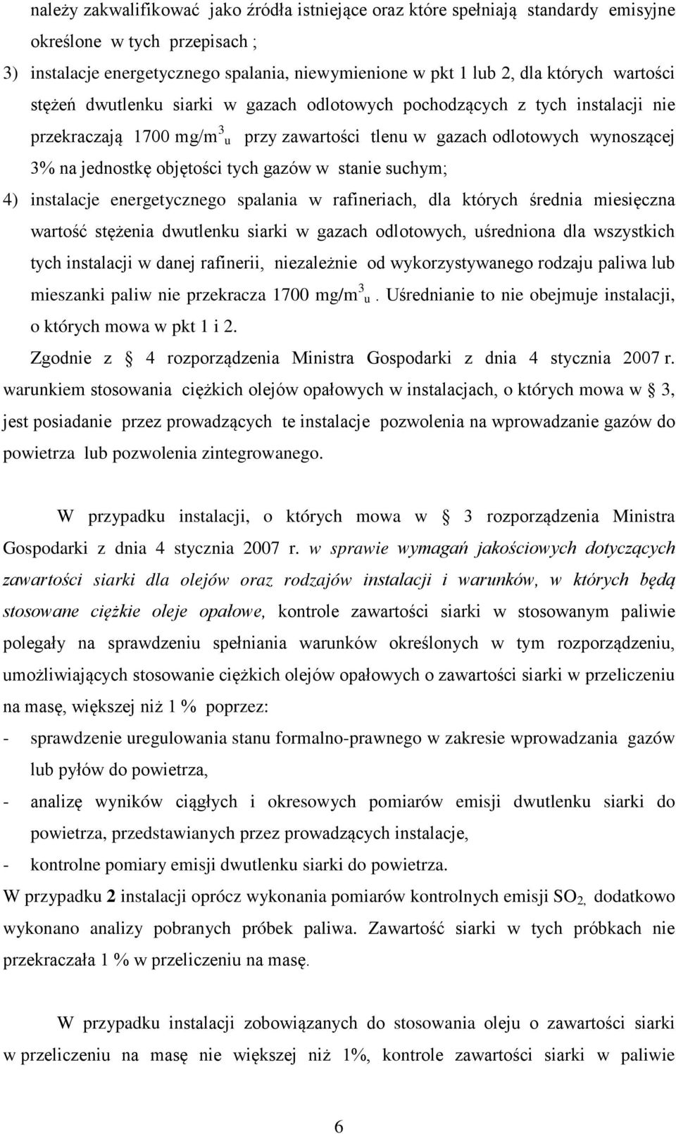 gazów w stanie suchym; 4) instalacje energetycznego spalania w rafineriach, dla których średnia miesięczna wartość stężenia dwutlenku siarki w gazach odlotowych, uśredniona dla wszystkich tych