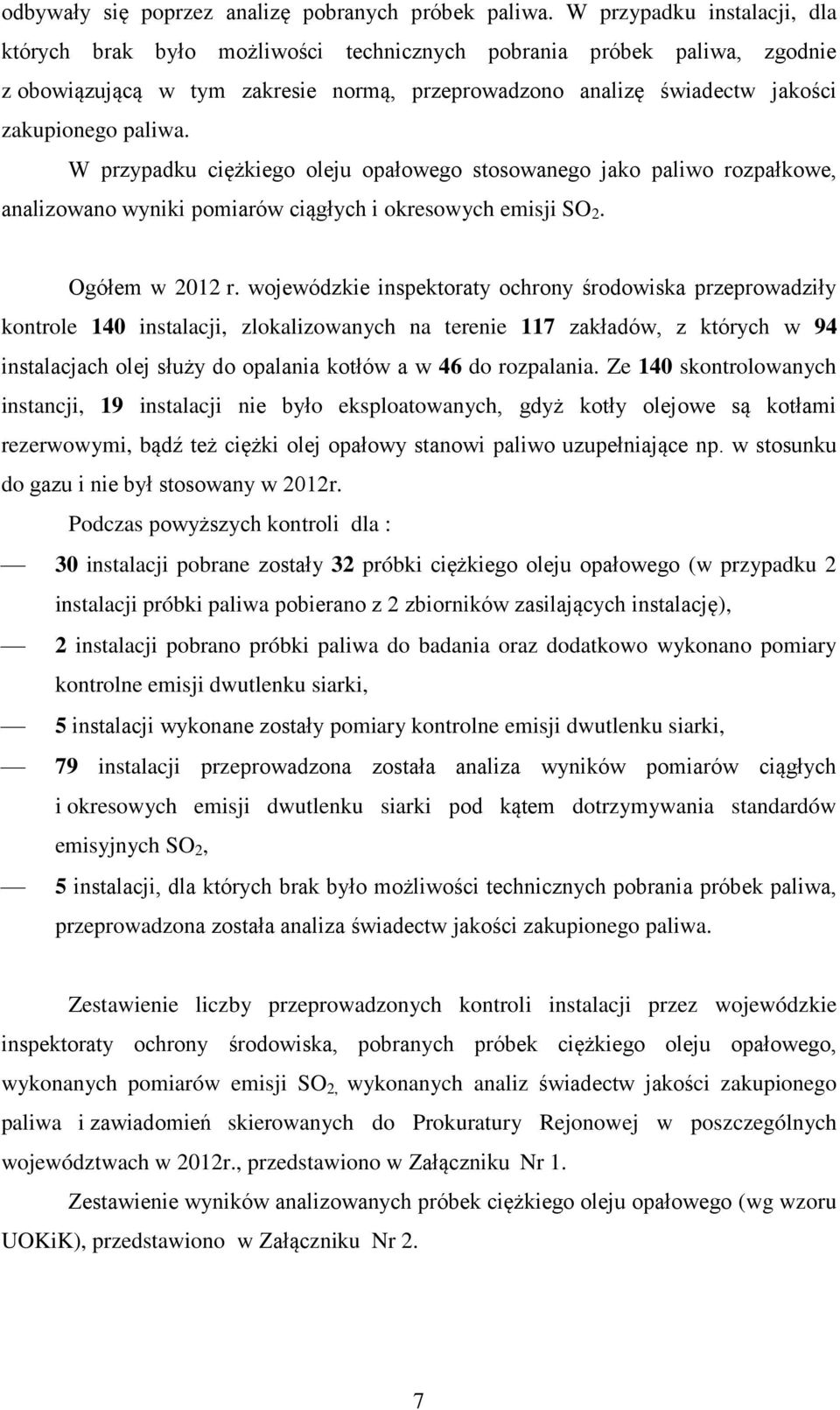 W przypadku ciężkiego oleju opałowego stosowanego jako paliwo rozpałkowe, analizowano wyniki pomiarów ciągłych i okresowych emisji SO 2. Ogółem w 2012 r.