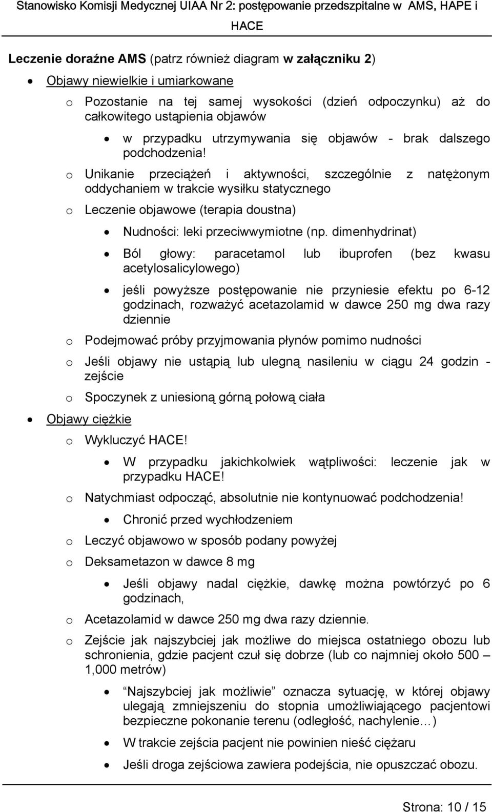 o Unikanie przeciążeń i aktywności, szczególnie z natężonym oddychaniem w trakcie wysiłku statycznego o Leczenie objawowe (terapia doustna) Nudności: leki przeciwwymiotne (np.