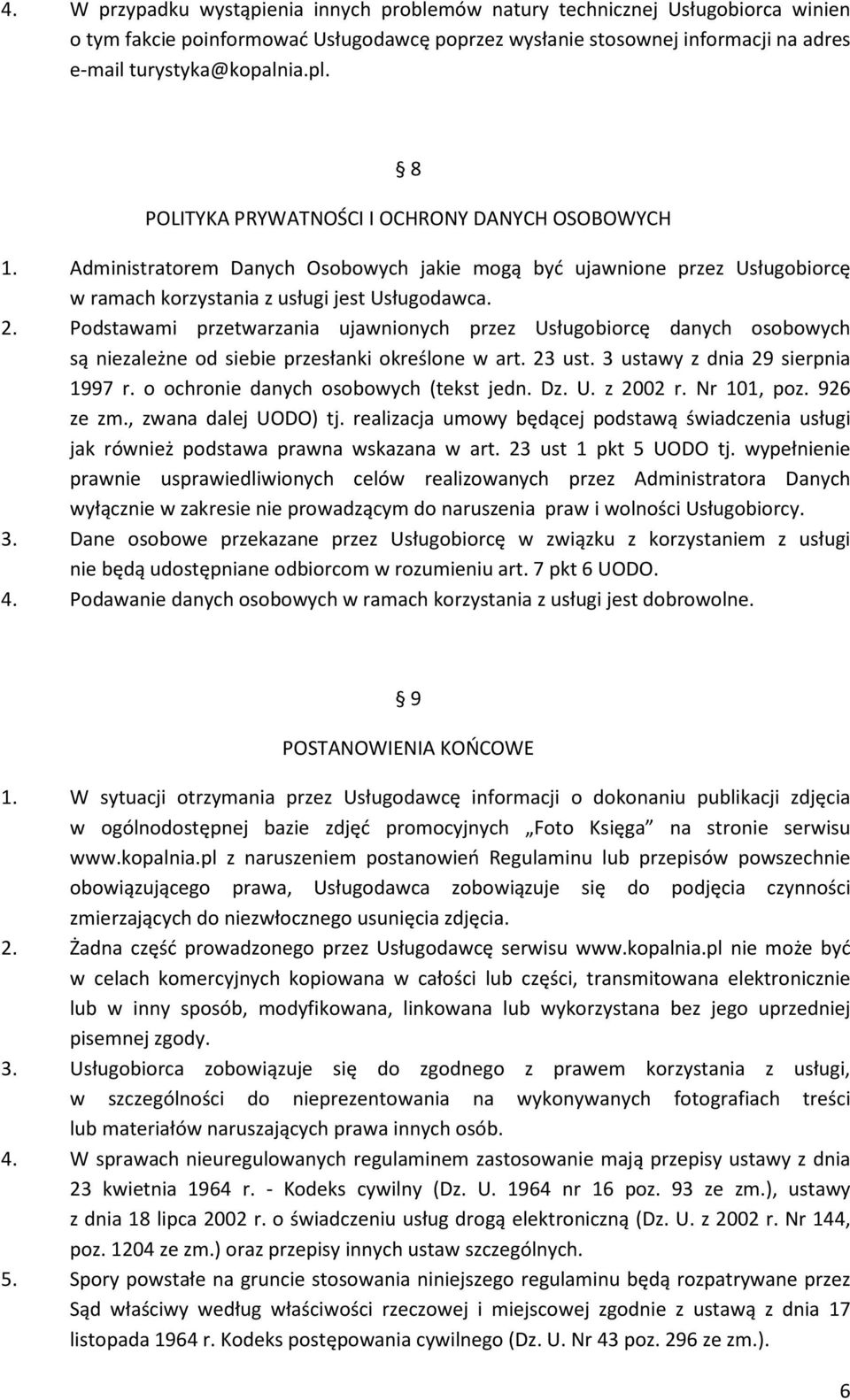 Podstawami przetwarzania ujawnionych przez Usługobiorcę danych osobowych są niezależne od siebie przesłanki określone w art. 23 ust. 3 ustawy z dnia 29 sierpnia 1997 r.