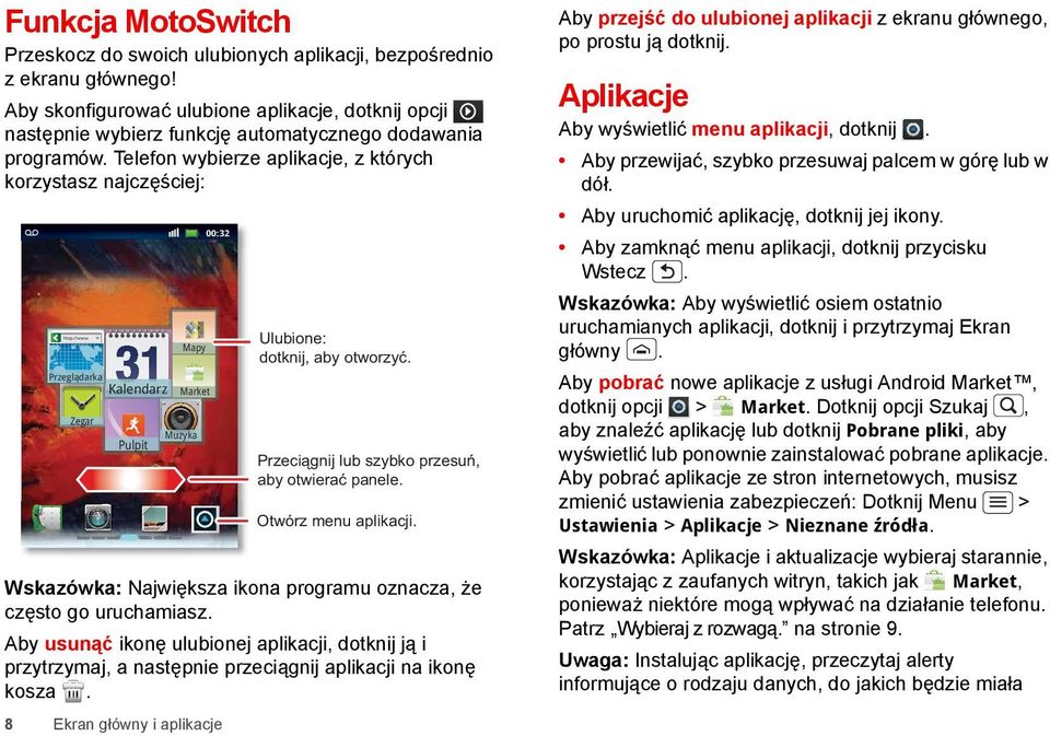 Telefon wybierze aplikacje, z których korzystasz najczęściej: Aby przejść do ulubionej aplikacji z ekranu głównego, po prostu ją dotknij. Aplikacje Aby wyświetlić menu aplikacji, dotknij.