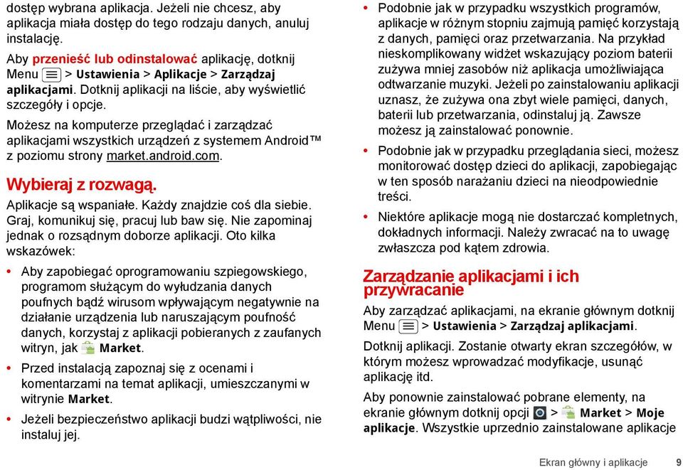 Możesz na komputerze przeglądać i zarządzać aplikacjami wszystkich urządzeń z systemem Android z poziomu strony market.android.com. Wybieraj z rozwagą. Aplikacje są wspaniałe.