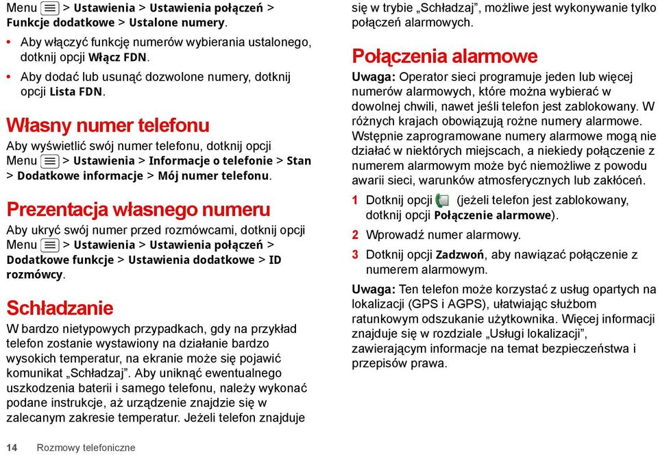 Własny numer telefonu Aby wyświetlić swój numer telefonu, dotknij opcji Menu > Ustawienia > Informacje o telefonie > Stan > Dodatkowe informacje > Mój numer telefonu.