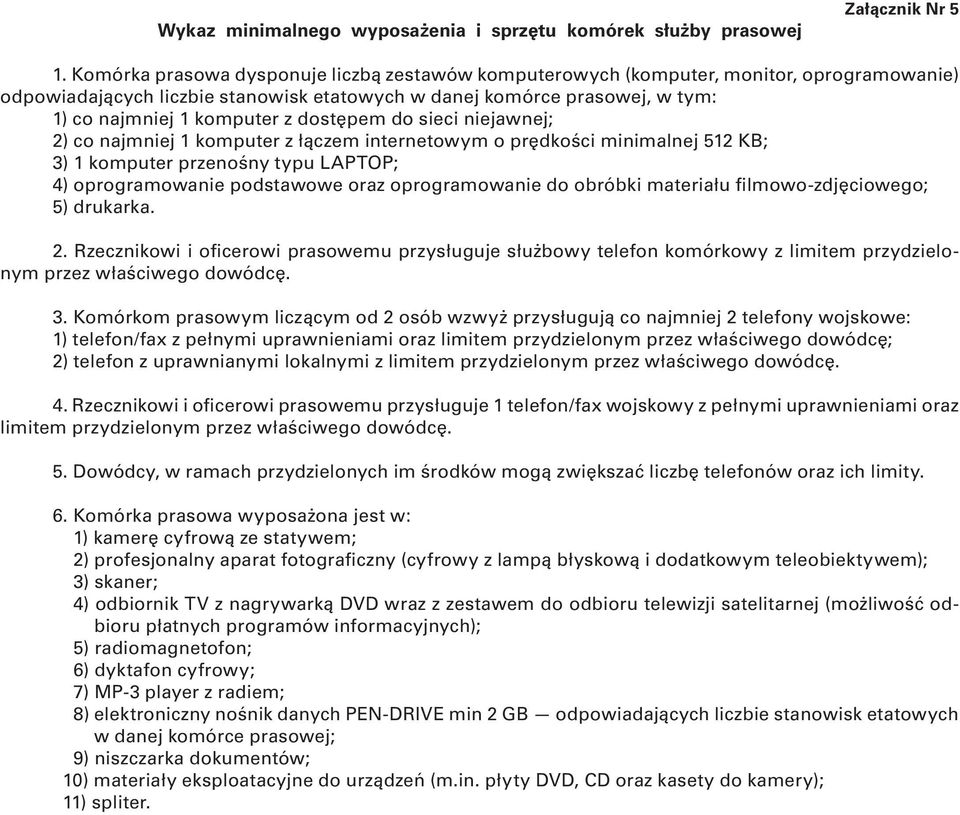 dostępem do sieci niejawnej; 2) co najmniej 1 komputer z łączem internetowym o prędkości minimalnej 512 KB; 3) 1 komputer przenośny typu LAPTOP; 4) oprogramowanie podstawowe oraz oprogramowanie do