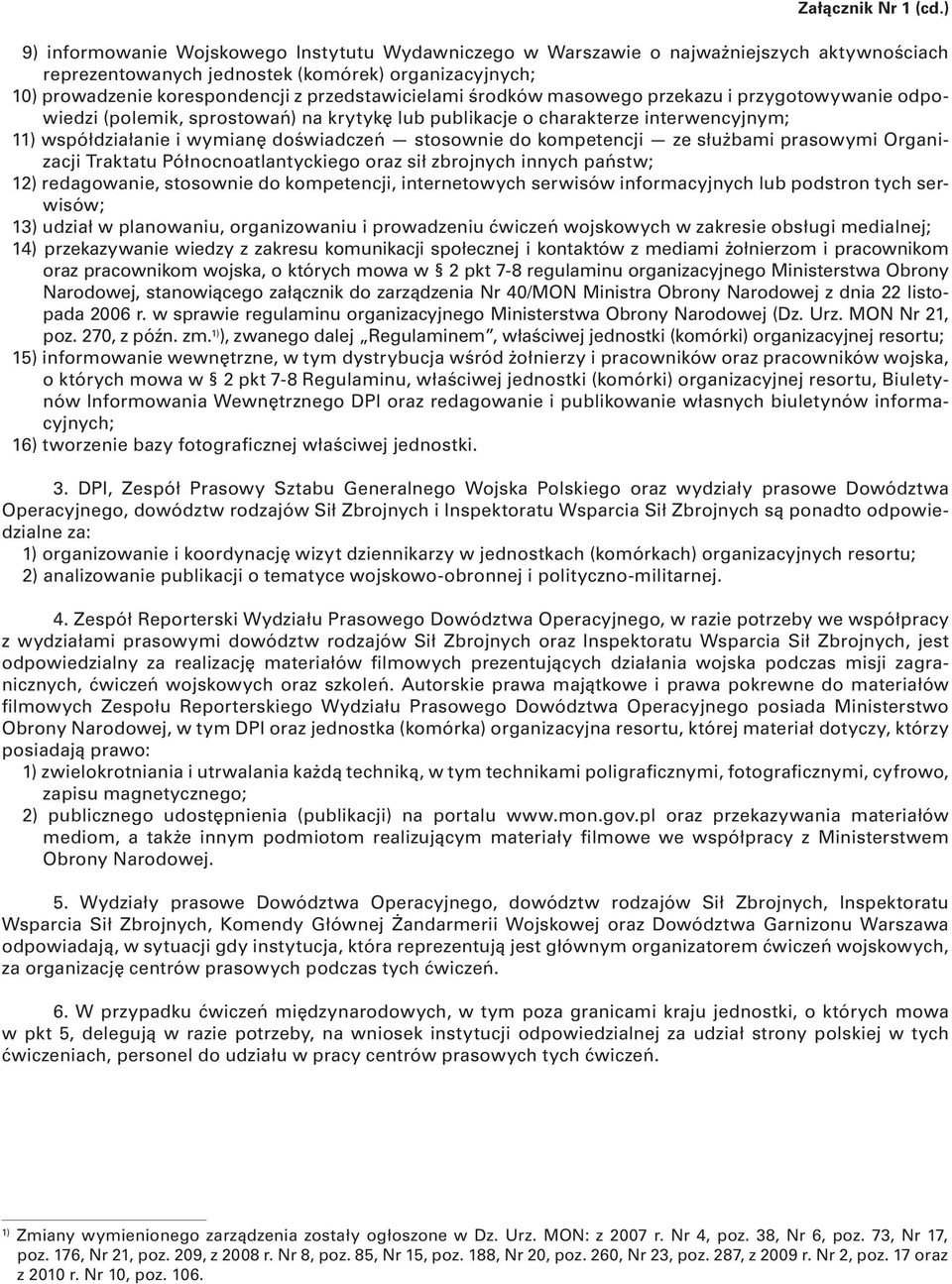 przedstawicielami środków masowego przekazu i przygotowywanie odpowiedzi (polemik, sprostowań) na krytykę lub publikacje o charakterze interwencyjnym; 11) współdziałanie i wymianę doświadczeń