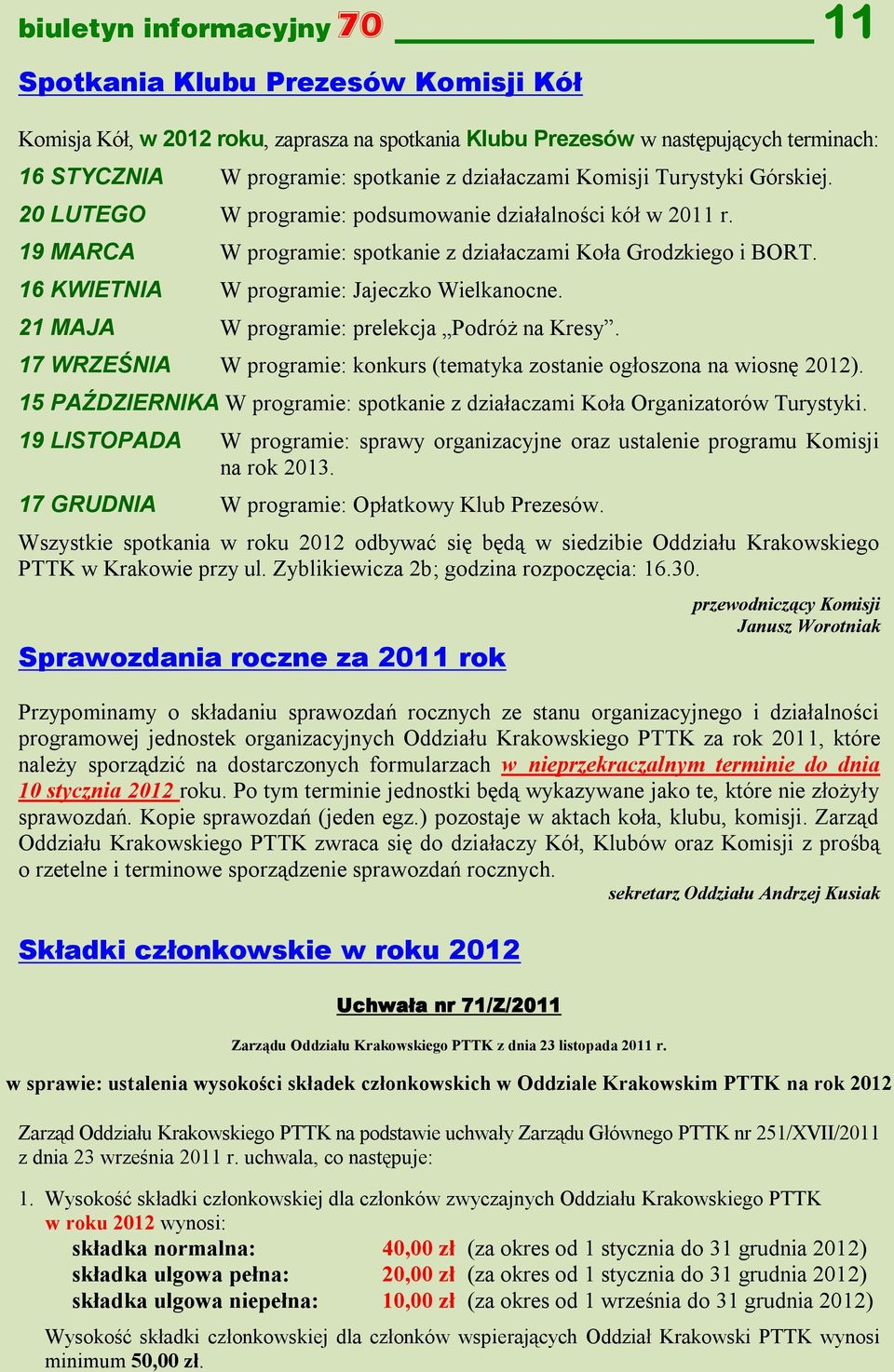 16 KWIETNIA W programie: Jajeczko Wielkanocne. 21 MAJA W programie: prelekcja Podróż na Kresy. 17 WRZEŚNIA W programie: konkurs (tematyka zostanie ogłoszona na wiosnę 2012).