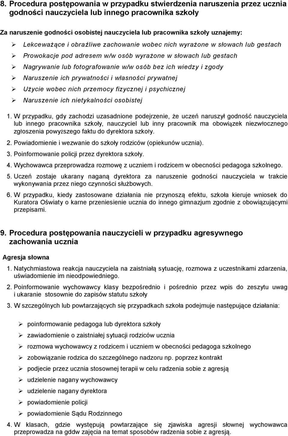 wiedzy i zgody Naruszenie ich prywatności i własności prywatnej Użycie wobec nich przemocy fizycznej i psychicznej Naruszenie ich nietykalności osobistej 1.