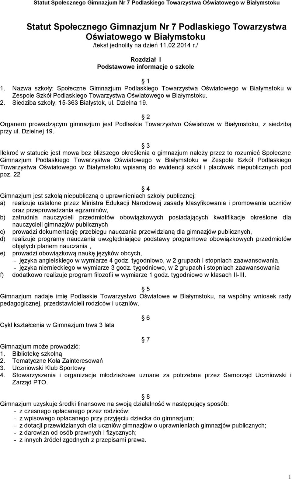 Dzielna 19. 2 Organem prowadzącym gimnazjum jest Podlaskie Towarzystwo Oświatowe w Białymstoku, z siedzibą przy ul. Dzielnej 19.