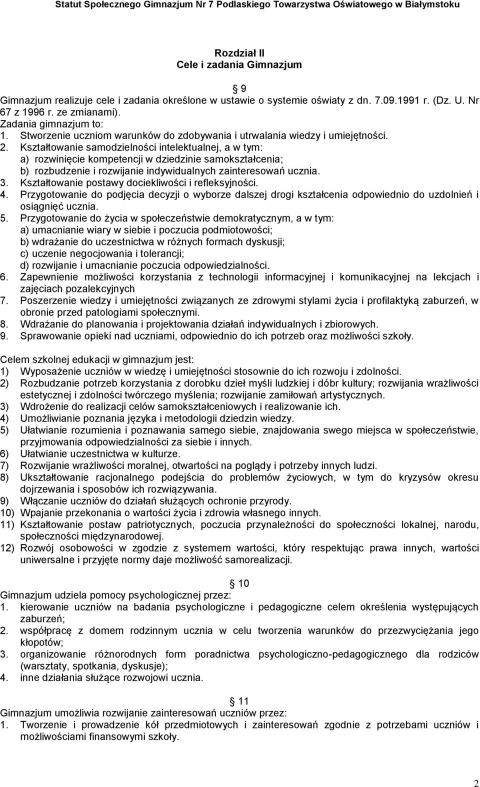 Kształtowanie samodzielności intelektualnej, a w tym: a) rozwinięcie kompetencji w dziedzinie samokształcenia; b) rozbudzenie i rozwijanie indywidualnych zainteresowań ucznia. 3.