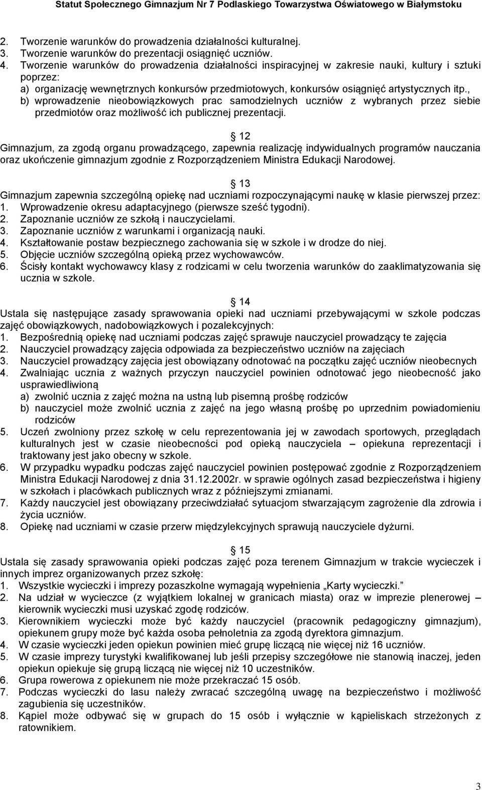 , b) wprowadzenie nieobowiązkowych prac samodzielnych uczniów z wybranych przez siebie przedmiotów oraz możliwość ich publicznej prezentacji.