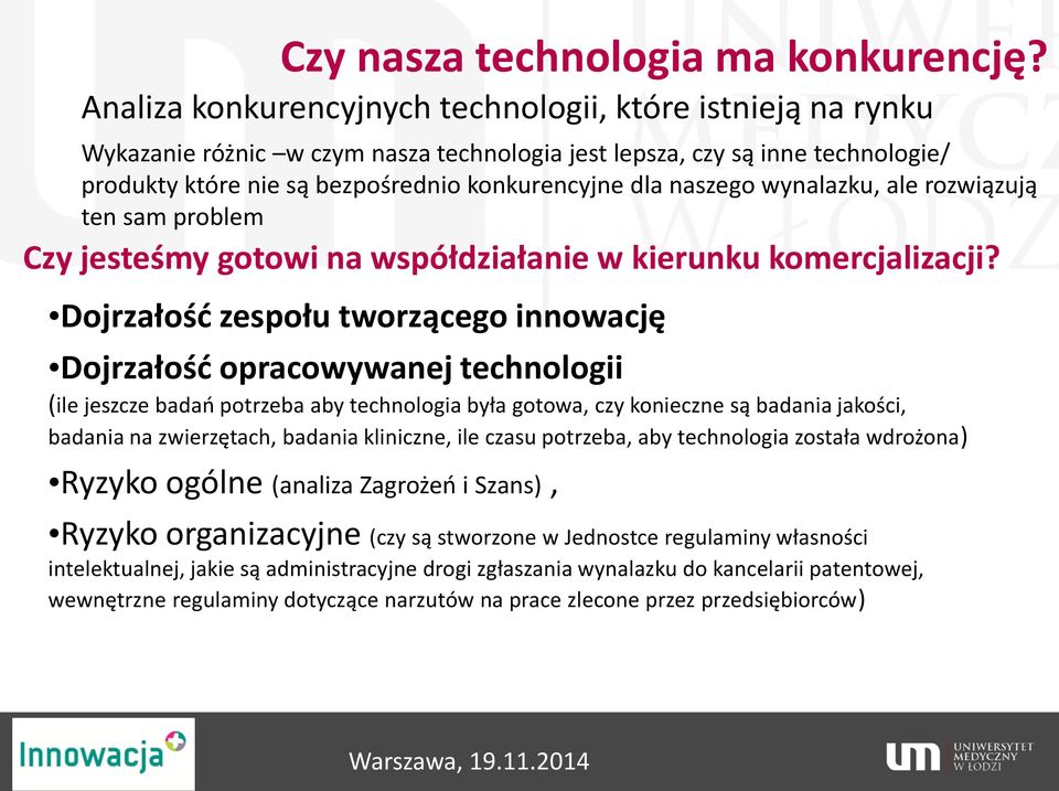 naszego wynalazku, ale rozwiązują ten sam problem Czy jesteśmy gotowi na współdziałanie w kierunku komercjalizacji?