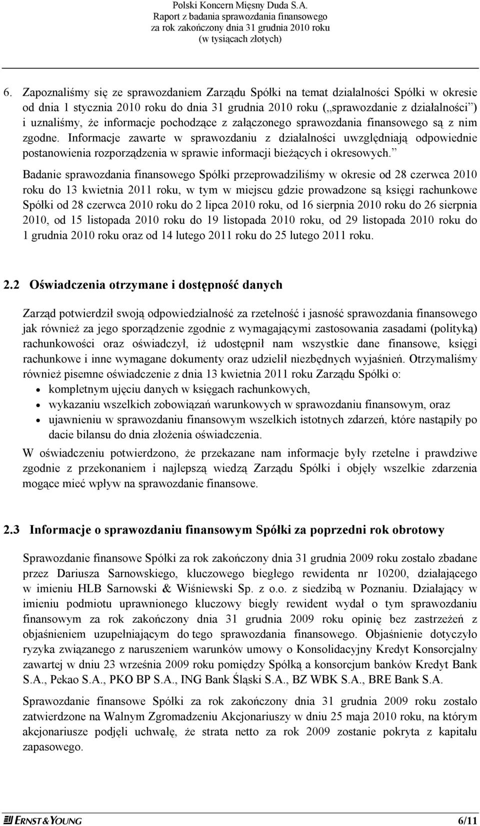 Informacje zawarte w sprawozdaniu z działalności uwzględniają odpowiednie postanowienia rozporządzenia w sprawie informacji bieżących i okresowych.