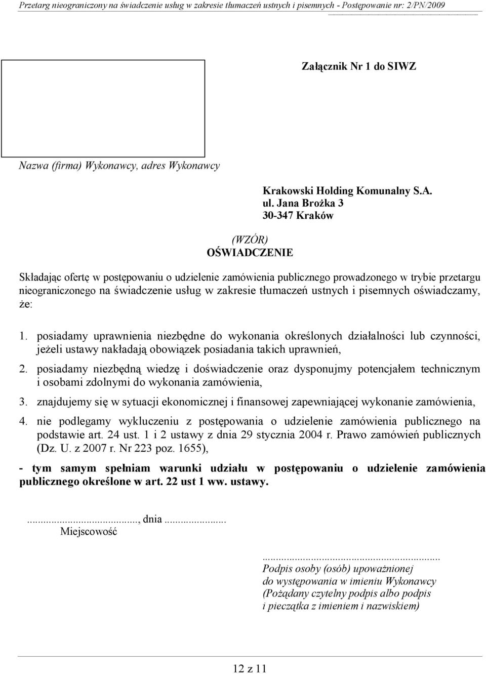 pisemnych oświadczamy, że: 1. posiadamy uprawnienia niezbędne do wykonania określonych działalności lub czynności, jeżeli ustawy nakładają obowiązek posiadania takich uprawnień, 2.