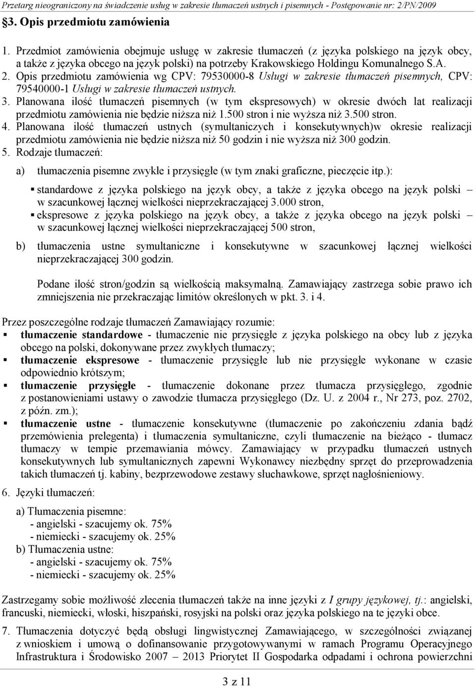 Opis przedmiotu zamówienia wg CPV: 79530000-8 Usługi w zakresie tłumaczeń pisemnych, CPV: 79540000-1 Usługi w zakresie tłumaczeń ustnych. 3.