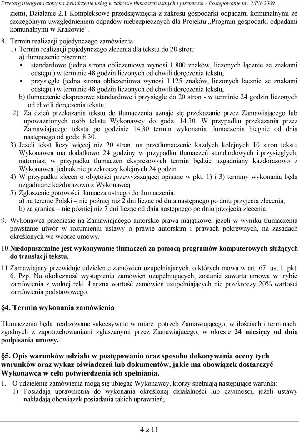 Termin realizacji pojedynczego zamówienia: 1) Termin realizacji pojedynczego zlecenia dla tekstu do 20 stron: a) tłumaczenie pisemne: standardowe (jedna strona obliczeniowa wynosi 1.