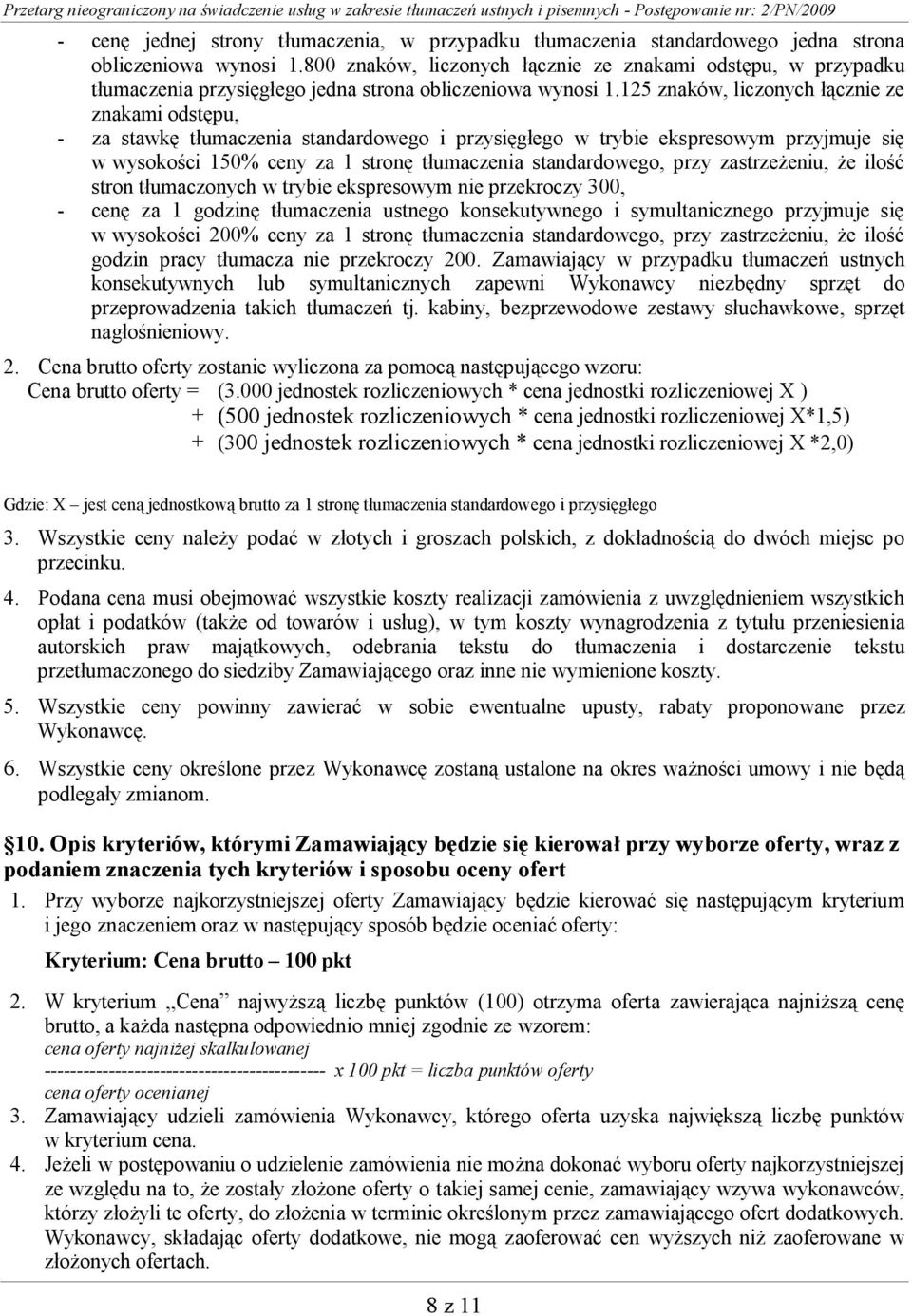 125 znaków, liczonych łącznie ze znakami odstępu, - za stawkę tłumaczenia standardowego i przysięgłego w trybie ekspresowym przyjmuje się w wysokości 150% ceny za 1 stronę tłumaczenia standardowego,