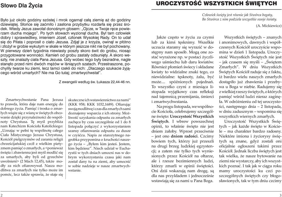 On to udał się do Piłata i poprosił o ciało Jezusa. Zdjął je z krzyża, owinął w płótno i złożył w grobie wykutym w skale w którym jeszcze nikt nie był pochowany.