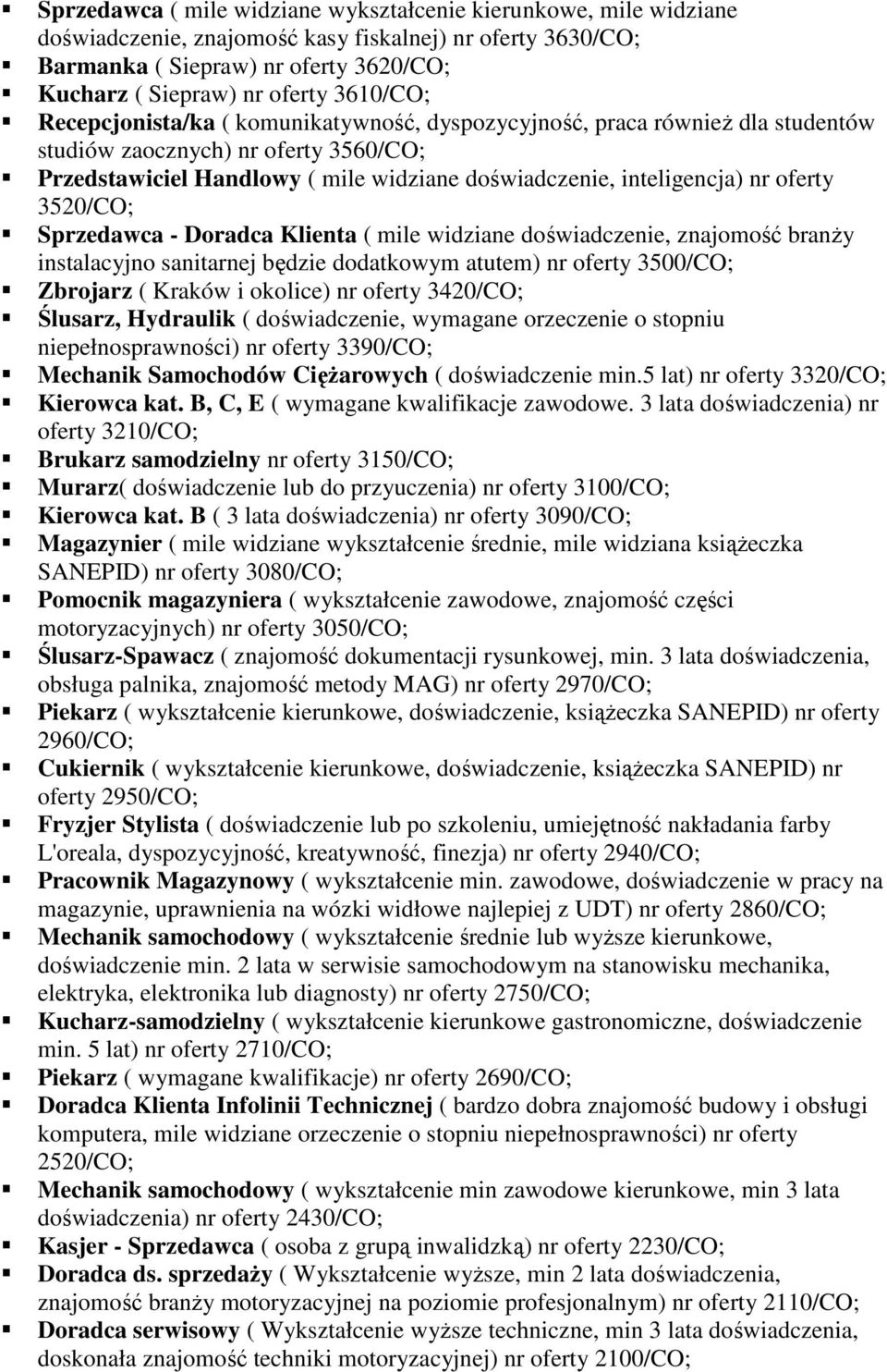 oferty 3520/CO; Sprzedawca - Doradca Klienta ( mile widziane doświadczenie, znajomość branŝy instalacyjno sanitarnej będzie dodatkowym atutem) nr oferty 3500/CO; Zbrojarz ( Kraków i okolice) nr