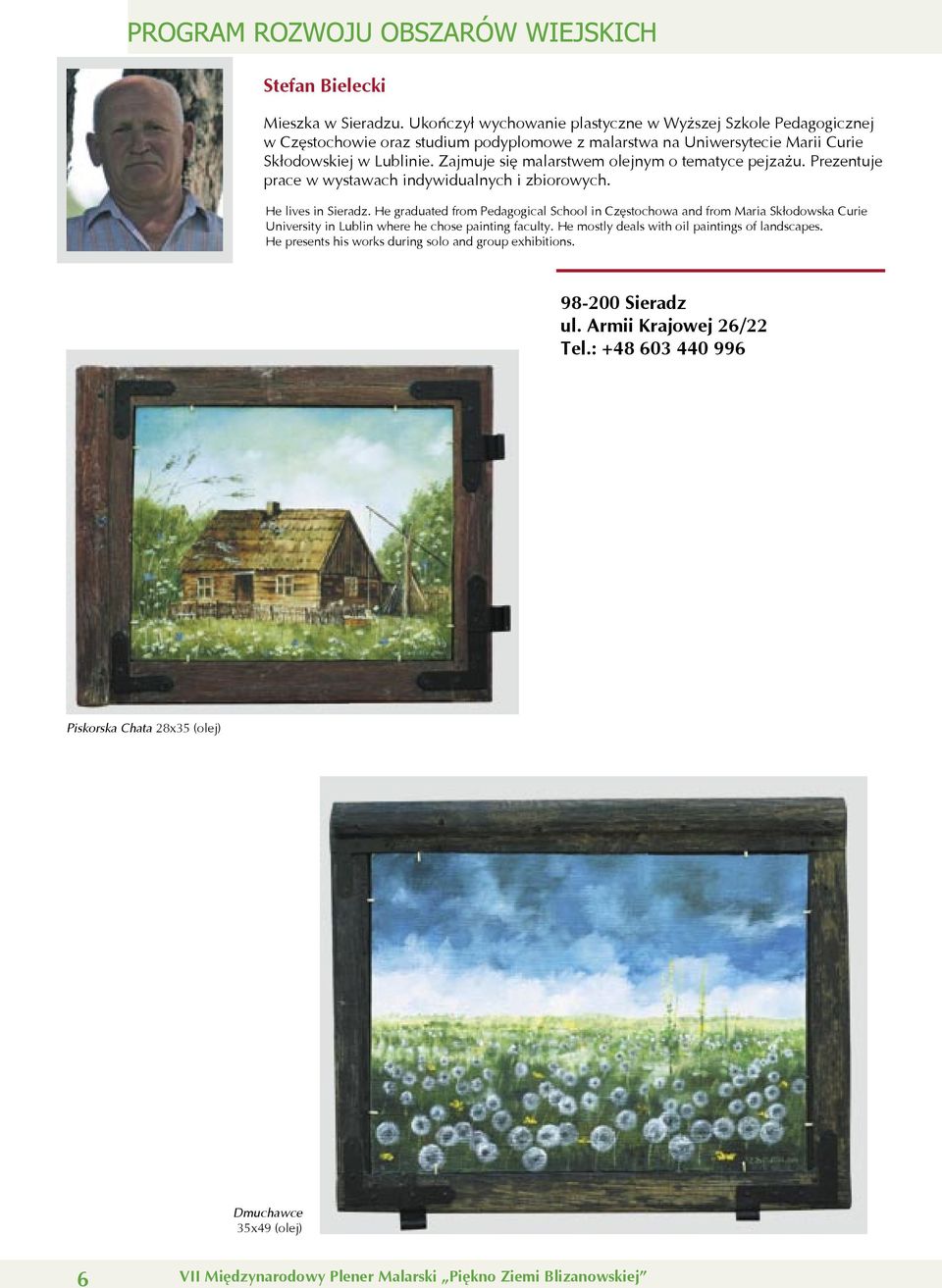 Zajmuje się malarstwem olejnym o tematyce pejzażu. Prezentuje prace w wystawach indywidualnych i zbiorowych. He lives in Sieradz.