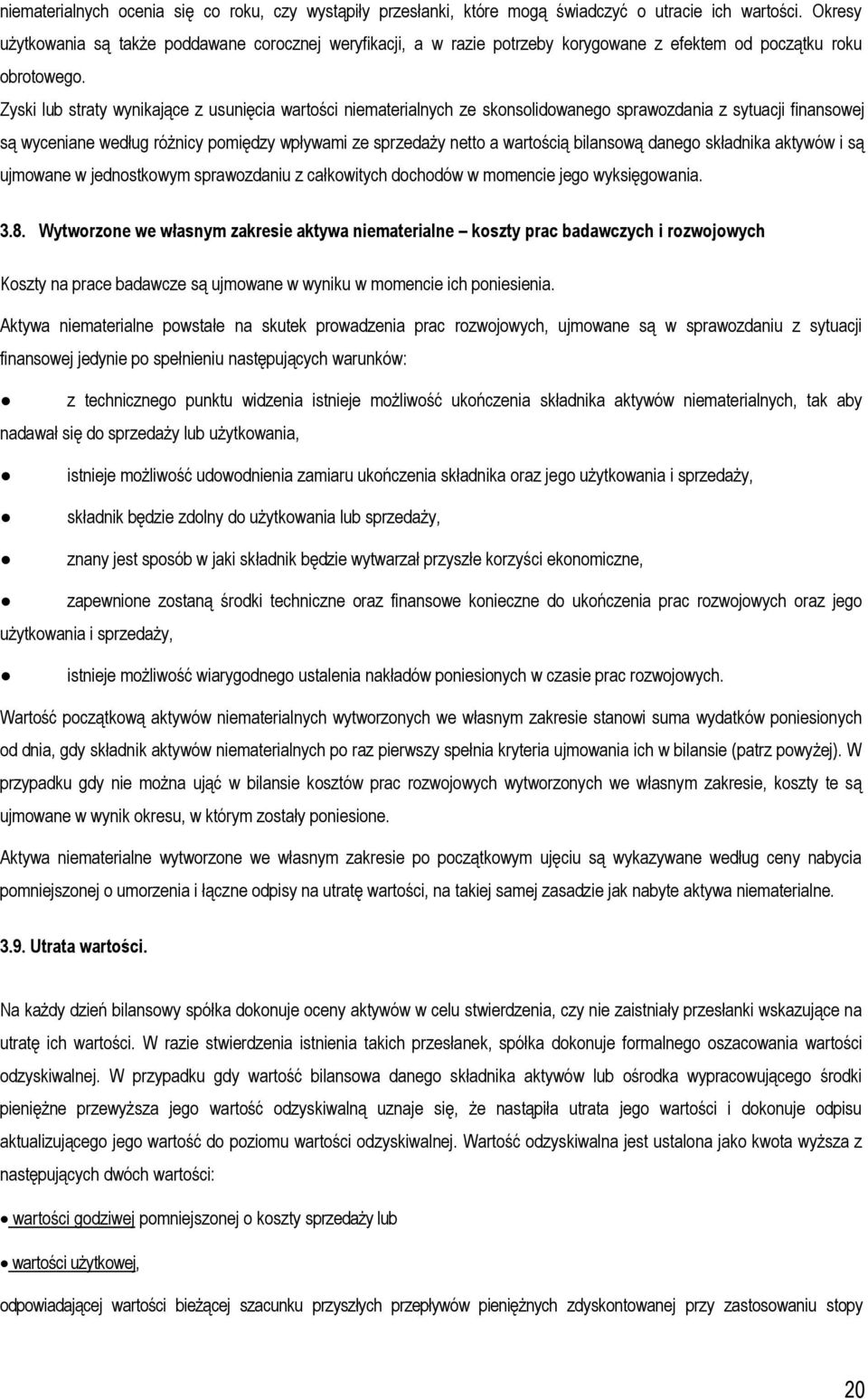 Zyski lub straty wynikające z usunięcia wartości niematerialnych ze skonsolidowanego sprawozdania z sytuacji finansowej są wyceniane według różnicy pomiędzy wpływami ze sprzedaży netto a wartością