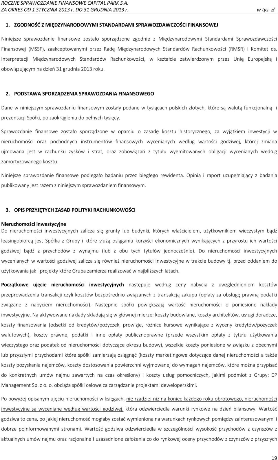 Interpretacji Międzynarodowych Standardów Rachunkowości, w kształcie zatwierdzonym przez Unię Europejską i obowiązującym na dzień 31 grudnia 20